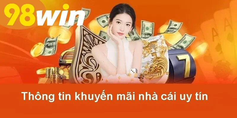 Nắm bắt đúng thông tin về khuyến mãi 98WIN
